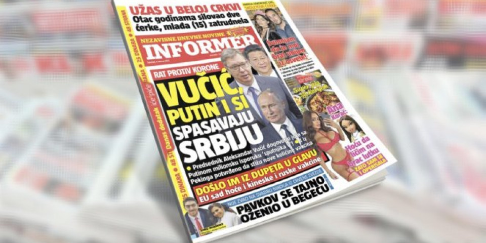 SAMO U DANAŠNJEM INFORMERU! RAT PROTIV KORONE! Vučić, Putin i Si spasavaju SRBIJU!